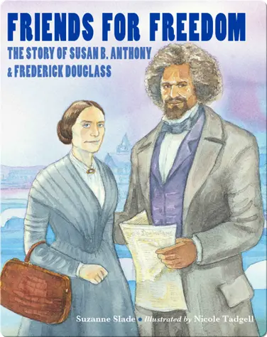 Friends for Freedom: The Story of Susan B. Anthony & Frederick Douglass book