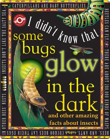 I Didn't Know That…Some Bugs Glow in the Dark book