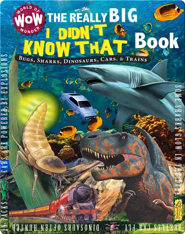 The Really Big I Didn't Know That Book: Bugs, Sharks, Dinosaurs, Cars, & Trains book