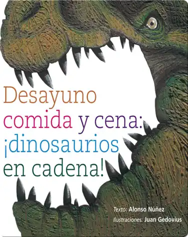 Desayuno, comida y cena: ¡dinosaurios en cadena! (Dinosaurs mealtime: breakfast, lunch and dinner) book