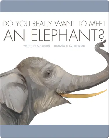 Do You Really Want To Meet An Elephant? book