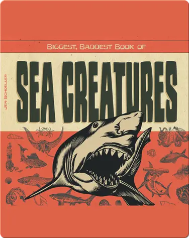 Biggest, Baddest Book of Sea Creatures book