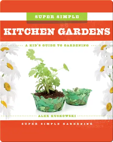 Super Simple Kitchen Gardens: A Kid's Guide to Gardening book