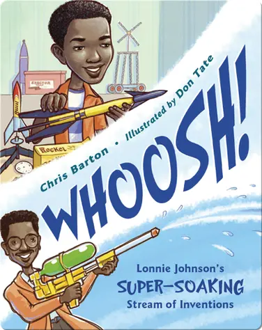 Whoosh! Lonnie Johnson's Super-Soaking Stream of Inventions book