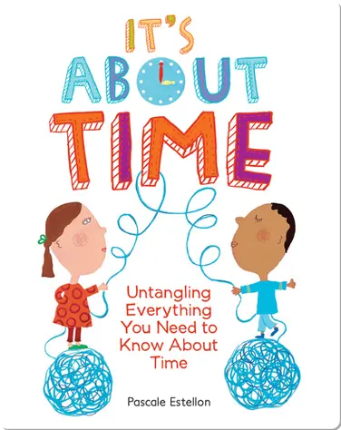 It's About Time: Untangling Everything You Need to Know About Time book
