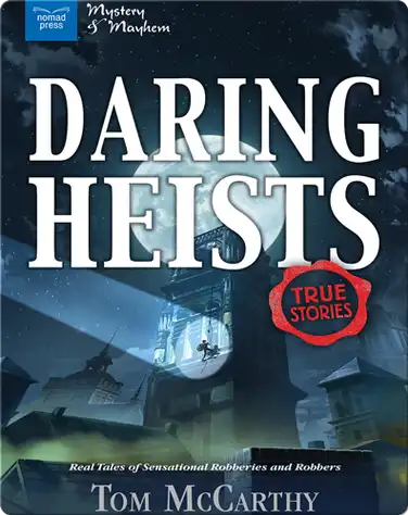 Daring Heists: Real Tales of Sensational Robberies and Robbers book