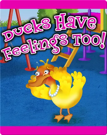 Ducks Have Feelings Too! book