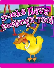 Ducks Have Feelings Too!
