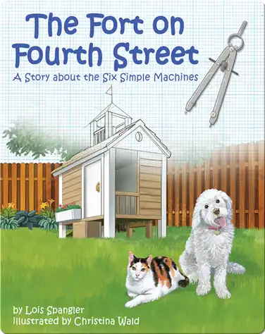 The Fort on Fourth Street: A Story about the Six Simple Machines book