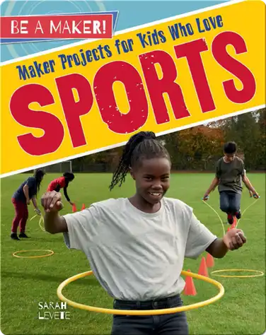 Maker Projects for Kids Who Love Sports book