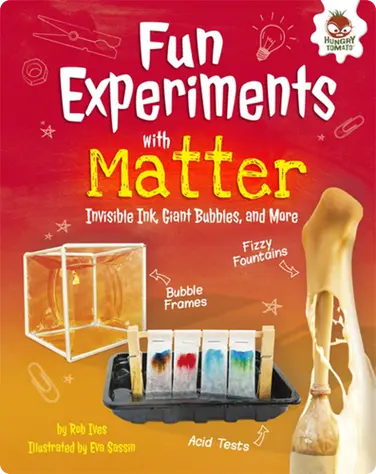 Fun Experiments with Matter: Invisible Ink, Giant Bubbles, and More book