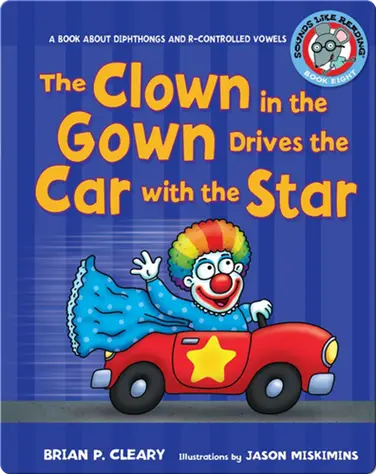 #8 The Clown in the Gown Drives the Car with the Star: A Book about Diphthongs and R-Controlled Vowels book