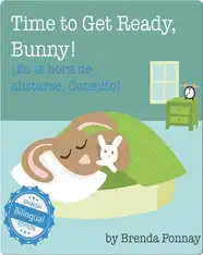 Time to Get Ready, Bunny! / ¡Es la hora de alistarse, Conejito!