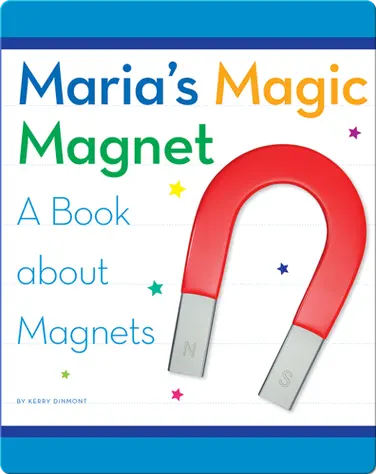 Maria's Magic Magnet: A Book about Magnets book