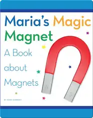 Maria's Magic Magnet: A Book about Magnets
