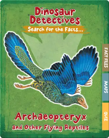 Archaeopteryx and Other Flying Reptiles book