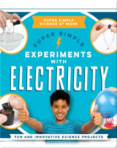 Super Simple Experiments With Electricity: Fun and Innovative Science Projects book