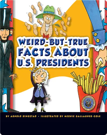 Weird-but-True Facts about U.S. Presidents book