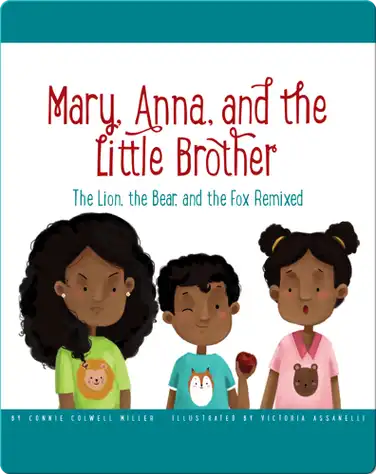 Mary, Anna, and the Little Brother: The Lion, the Bear, and the Fox Remixed book