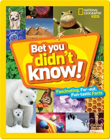 Bet You Didn't Know: Fascinating, Far-out, Fun-tastic Facts! book