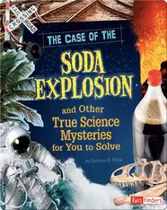 Case of the Soda Explosion and Other True Science Mysteries for You to Solve