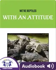 We're Reptiles With An Attitude