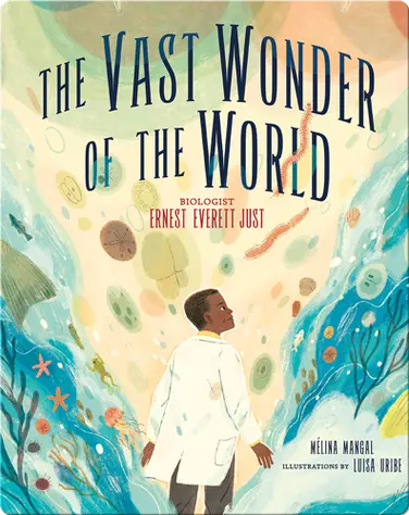 The Vast Wonder of the World: Biologist Ernest Everett Just book