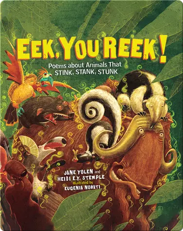 Eek, You Reek! Poems about Animals That Stink, Stank, Stunk book