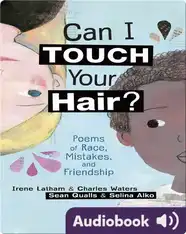 Can I Touch Your Hair?: Poems of Race, Mistakes, and Friendship