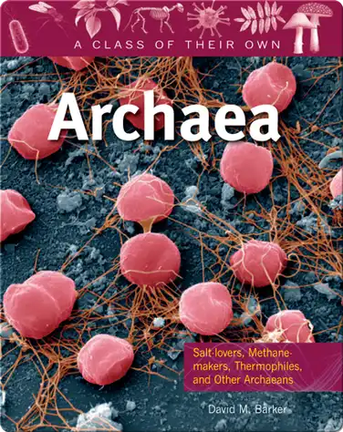 Archaea: Salt-lovers, Methane-makers, Thermophiles, and other Archaeans book