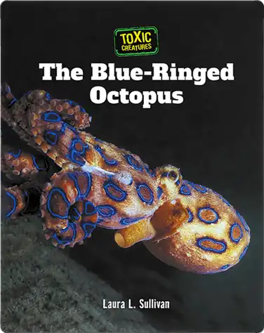 Toxic Creatures: The Blue-Ringed Octopus book