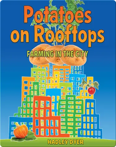 Potatoes on Rooftops: Farming in the City book