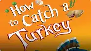 How to Catch a Turkey