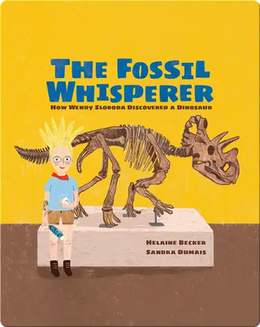 The Fossil Whisperer: How Wendy Sloboda Discovered a Dinosaur book