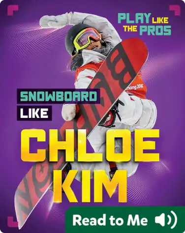 Play Like the Pros: Snowboard Like Chloe Kim book