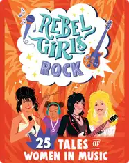 Rebel Girls Rock: 25 Tales of Women in Music