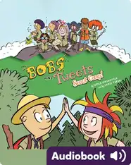 Bobs and Tweets #4: Scout Camp!