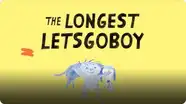 The Longest Letsgoboy