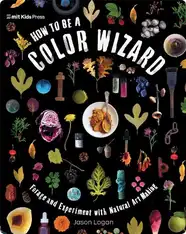 How to Be a Color Wizard: Forage and Experiment with Natural Art Making