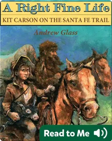 A Right Fine Life: Kit Carson on the Santa Fe Trail book