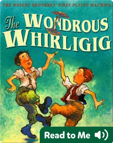 The Wondrous Whirligig: The Wright Brothers' First Flying Machine book