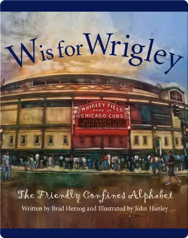 W is for Wrigley: The Friendly Confines Alphabet book