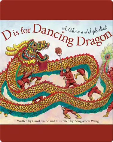 D is for Dancing Dragon: A China Alphabet book