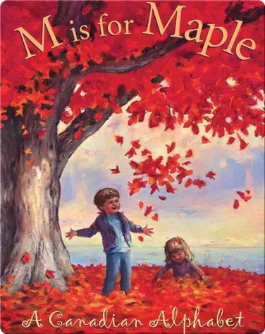 M is for Maple: A Canadian Alphabet book
