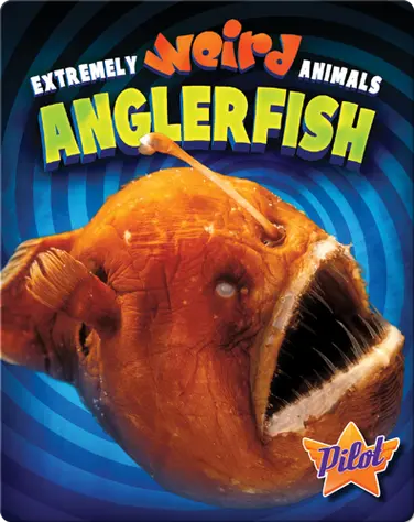 Extremely Weird Animals: Anglerfish book