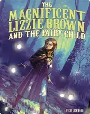 The Magnificent Lizzie Brown and the Fairy Child