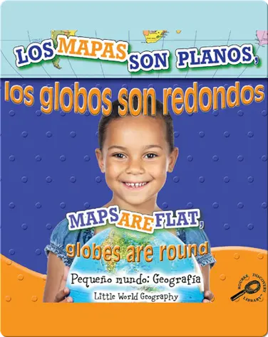 Los Mapas Son Planos, Los Globos Son Redondo (Maps Are Flat, Globes Are Round) book