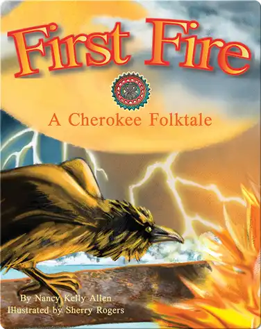 First Fire: A Cherokee Folktale book