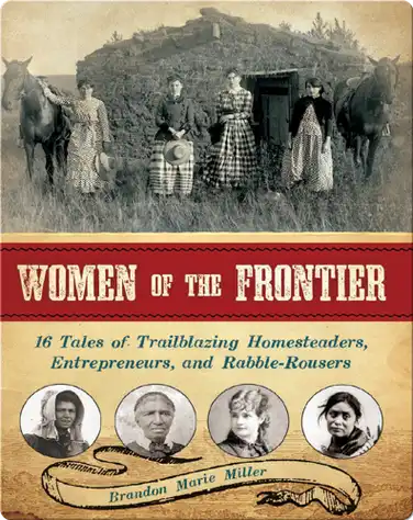 Women of the Frontier: 16 Tales of Trailblazing Homesteaders, Entrepreneurs, and Rabble-Rousers book