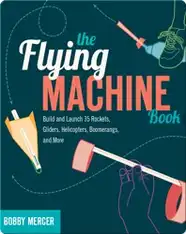 Flying Machine Book: Build and Launch 35 Rockets, Gliders, Helicopters, Boomerangs, and More